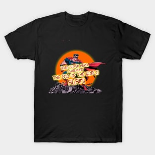 Born Super Hero. I survived the end of the world Again! T-Shirt
